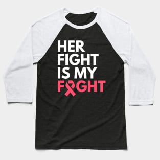 Her Fight Is My Fight Breast Cancer Awareness Month Baseball T-Shirt